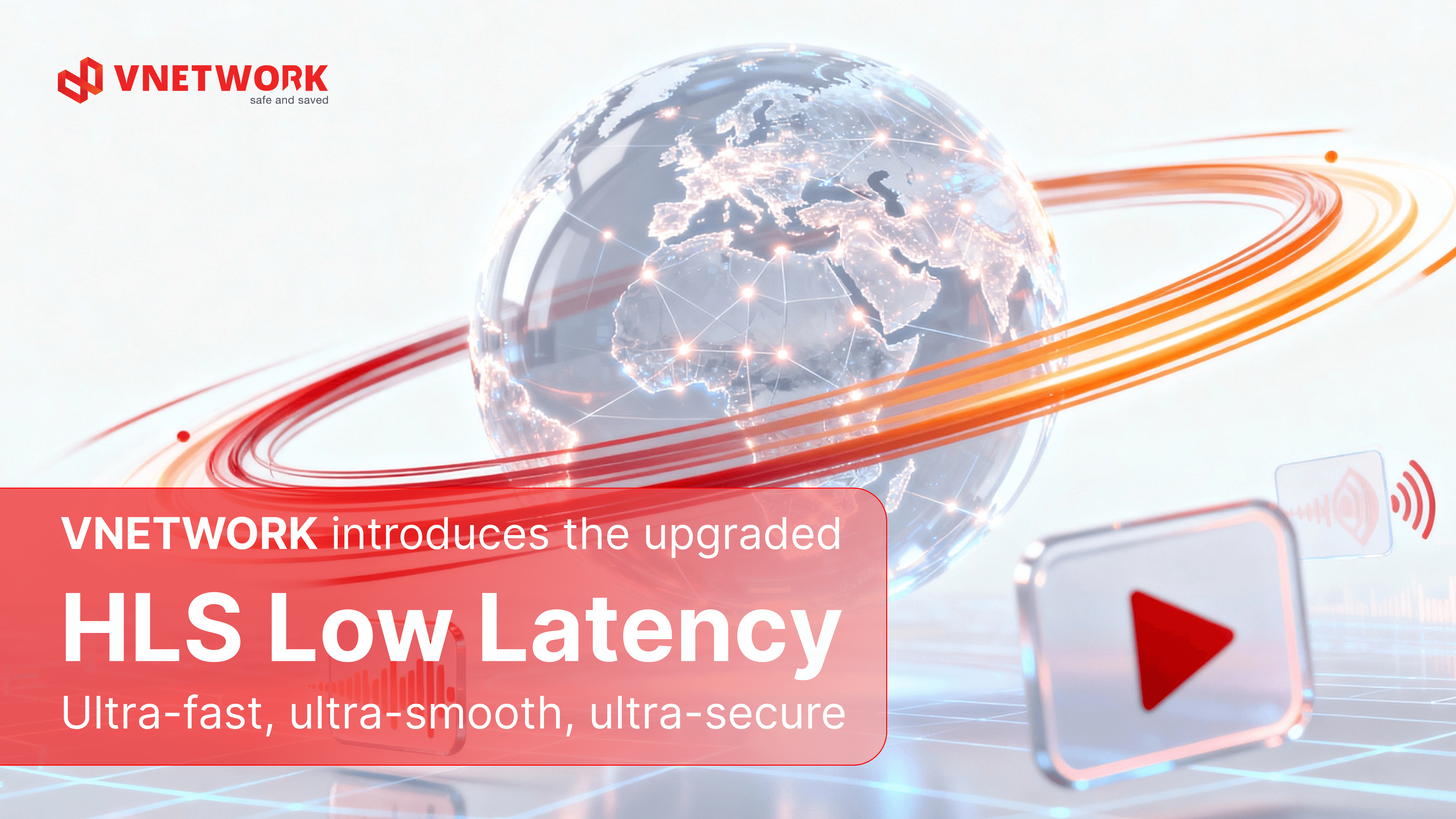 VNETWORK introduces the upgraded HLS Low Latency - Ultra-fast, ultra-smooth, ultra-secure